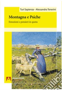 Montagna e psiche. Emozioni e pensieri in quota libro di Sapienza Turi; Tenerini Alessandra