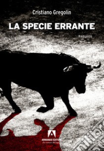 La specie errante libro di Gregolin Cristiano