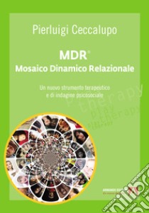 MDR® Mosaico Dinamico Relazionale. Un nuovo strumento terapeutico e di indagine psicosociale libro di Ceccalupo Pierluigi