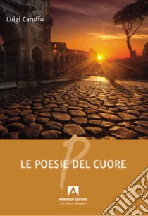 Le poesie del cuore libro di Caruffo Luigi