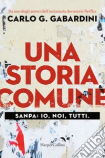 Una storia comune. Sanpa: io, noi, tutti libro di Gabardini Carlo G.