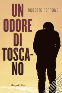 Un odore di toscano libro di Perrone Roberto