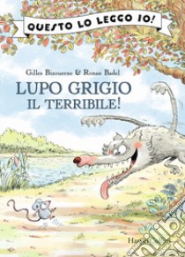 Lupo grigio il terribile! Ediz. a colori libro di Bizouerne Gilles