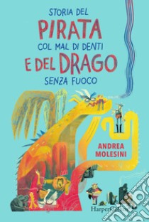 Storia del pirata col mal di denti e del drago senza fuoco libro di Molesini Andrea