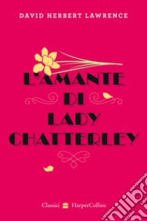 L'amante di lady Chatterley libro di Lawrence D. H.