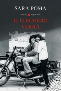 Il coraggio verrà libro di Poma Sara