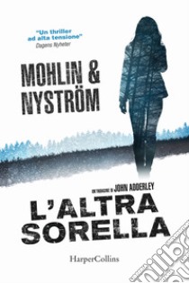 L'altra sorella. Un'indagine di John Adderley libro di Mohlin Peter; Nystrom Peter