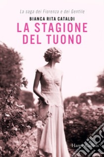 La stagione del tuono. La saga dei Fiorenza e dei Gentile libro di Cataldi Bianca Rita