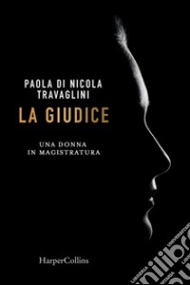 La giudice. Una donna in magistratura libro di Di Nicola Travaglini Paola