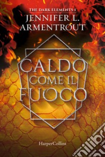 Caldo come il fuoco. The dark elements. Vol. 1 libro di Armentrout Jennifer L.