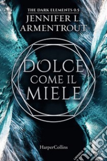 Dolce come il miele. The dark elements. Vol. 0.5 libro di Armentrout Jennifer L.