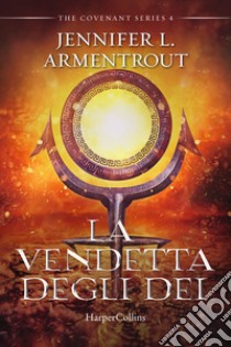 La vendetta degli dei. Covenant series. Vol. 4 libro di Armentrout Jennifer L.