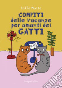 Compiti delle vacanze per amanti dei gatti libro di Baffo Matto