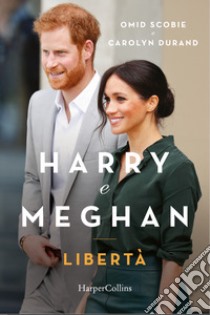 Harry e Meghan. Libertà libro di Scobie Omid; Durand Carolyn