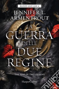 La guerra delle due regine. Blood and Ash. Vol. 4 libro di Armentrout Jennifer L.