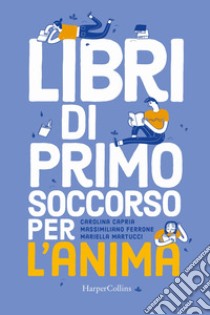 Libri di primo soccorso per l'anima libro di Capria Carolina; Ferrone Massimiliano; Martucci Mariella