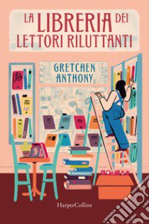 La libreria dei lettori riluttanti libro di Anthony Gretchen