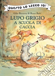 Lupo Grigio a scuola di caccia. Ediz. a colori libro di Bizouerne Gilles