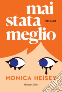 Mai stata meglio libro di Heisey Monica