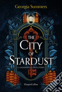 The city of stardust. La maledizione degli Everly libro di Summers Georgia