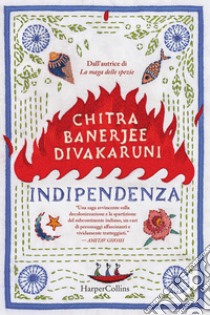 Indipendenza libro di Divakaruni Chitra Banerjee