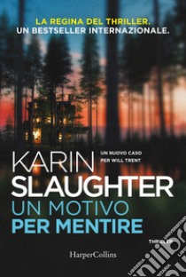 Un motivo per mentire. Un nuovo caso per Will Trent libro di Slaughter Karin