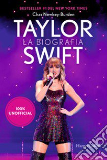 Taylor Swift. La biografia 100% unofficial libro di Newkey-Burden Chas