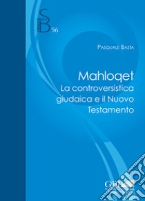 Mahloqet. La controversistica giudaica e il Nuovo Testamento libro di Basta Pasquale