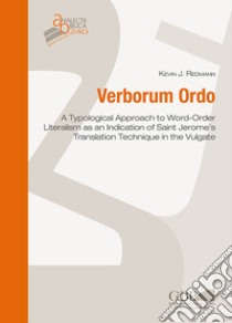 Verborum ordo. A typological approach to word-order literalism as an indication of Saint Jerome's translation technique in the vulgate libro di Redmann Kevin Joseph