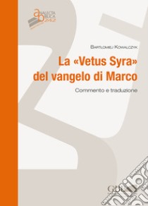 La «Vetus syra» del Vangelo di Marco. Commento e traduzione libro di Kowalczyk Bartlomiej