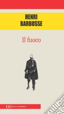 Il fuoco libro di Barbusse Henri