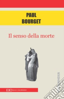 Il senso della morte libro di Bourget Paul