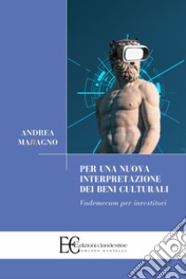 Per una nuova interpretazione dei beni culturali. Vademecum per investitori libro di Maragno Andrea