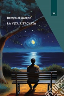 La vita ritrovata libro di Barone Domenico