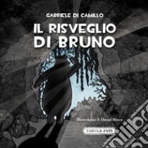 Il risveglio di Bruno. Ediz. illustrata libro di Di Camillo Gabriele