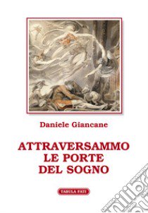 Attraversammo le porte del sogno libro di Giancane Daniele