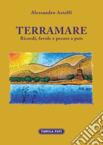 Terramare. Ricordi, favole e pecore a pois libro di Astolfi Alessandro