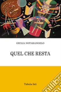 Quel che resta libro di Notarangelo Giulia