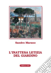 L'inattesa letizia del giardino libro di Marano Sandro