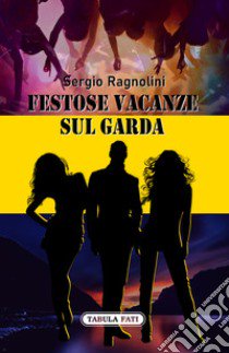 Festose vacanze sul garda libro di Ragnolini Sergio