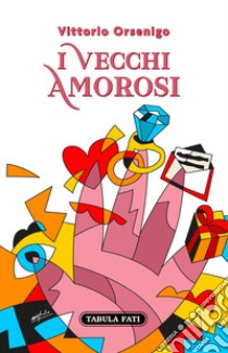 I vecchi amorosi libro di Orsenigo Vittorio