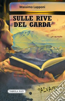 Sulle rive del Garda libro di Lapponi Massimo