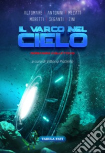 Il varco nel cielo libro di Altomare Donato; Antonini Maddalena; Moretti Sandra; Piccirillo V. (cur.)