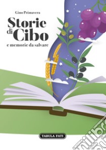 Storie di cibo e memorie da salvare libro di Primavera Gino