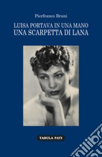 Luisa portava in una mano una scarpetta di lana libro di Bruni Pierfranco