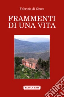 Frammenti di una vita libro di Giura Fabrizio