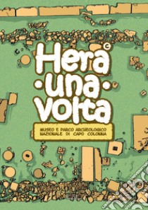 Hera una volta. Guida didattica per bambini del Museo e parco archeologico nazionale di Capo Colonna di Crotone libro di Giordano F. (cur.)