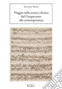 Viaggio nella musica classica. Dal Cinquecento alla contemporanea libro di Tonni Stefano