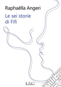 Le sei storie di Fifi libro di Angeri Raphaëlla