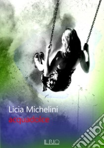 Acquadolce libro di Michelini Licia